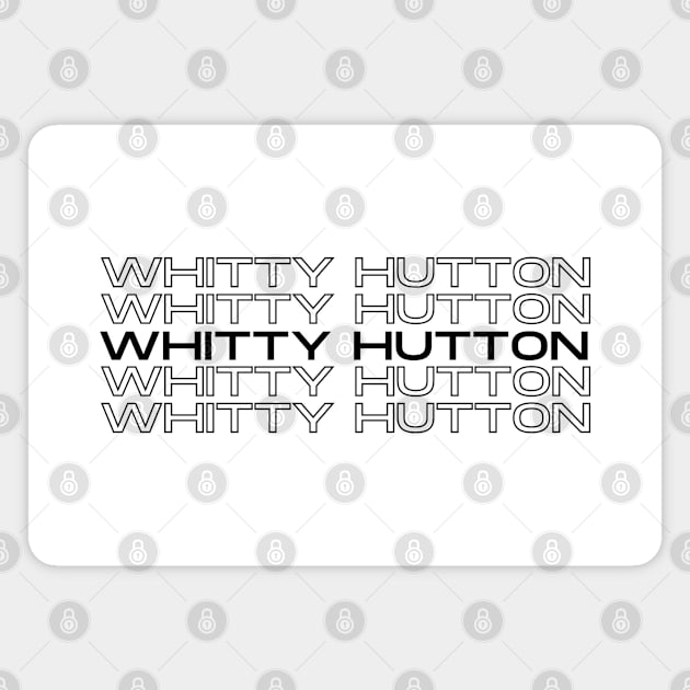 Whitty Hutton Repeated (Black Font) Magnet by taurusworld